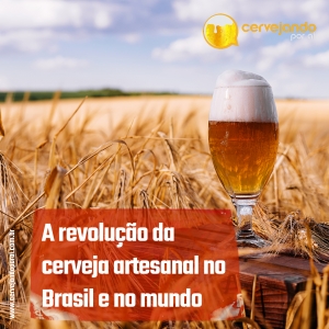 A revolução da cerveja artesanal no Brasil e no mundo