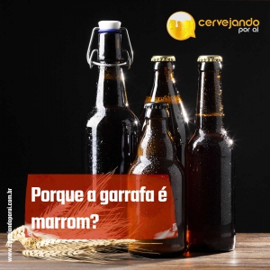 Por que razão a garrafa de cerveja é tradicionalmente marrom?