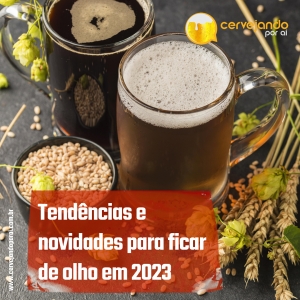 Cervejas artesanais: tendências e novidades para ficar de olho em 2023