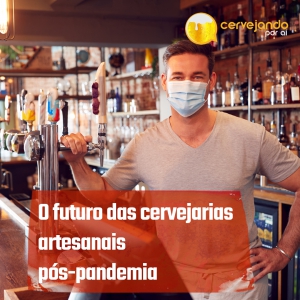 O Futuro das Cervejarias Artesanais pós-pandemia: Reinvenção, Resiliência e Novos Caminhos